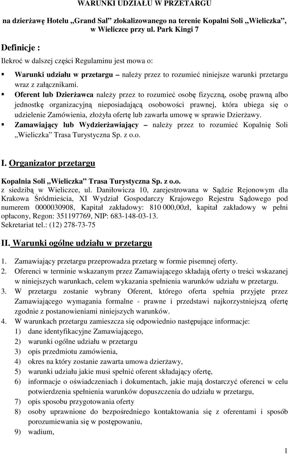 Oferent lub DzierŜawca naleŝy przez to rozumieć osobę fizyczną, osobę prawną albo jednostkę organizacyjną nieposiadającą osobowości prawnej, która ubiega się o udzielenie Zamówienia, złoŝyła ofertę