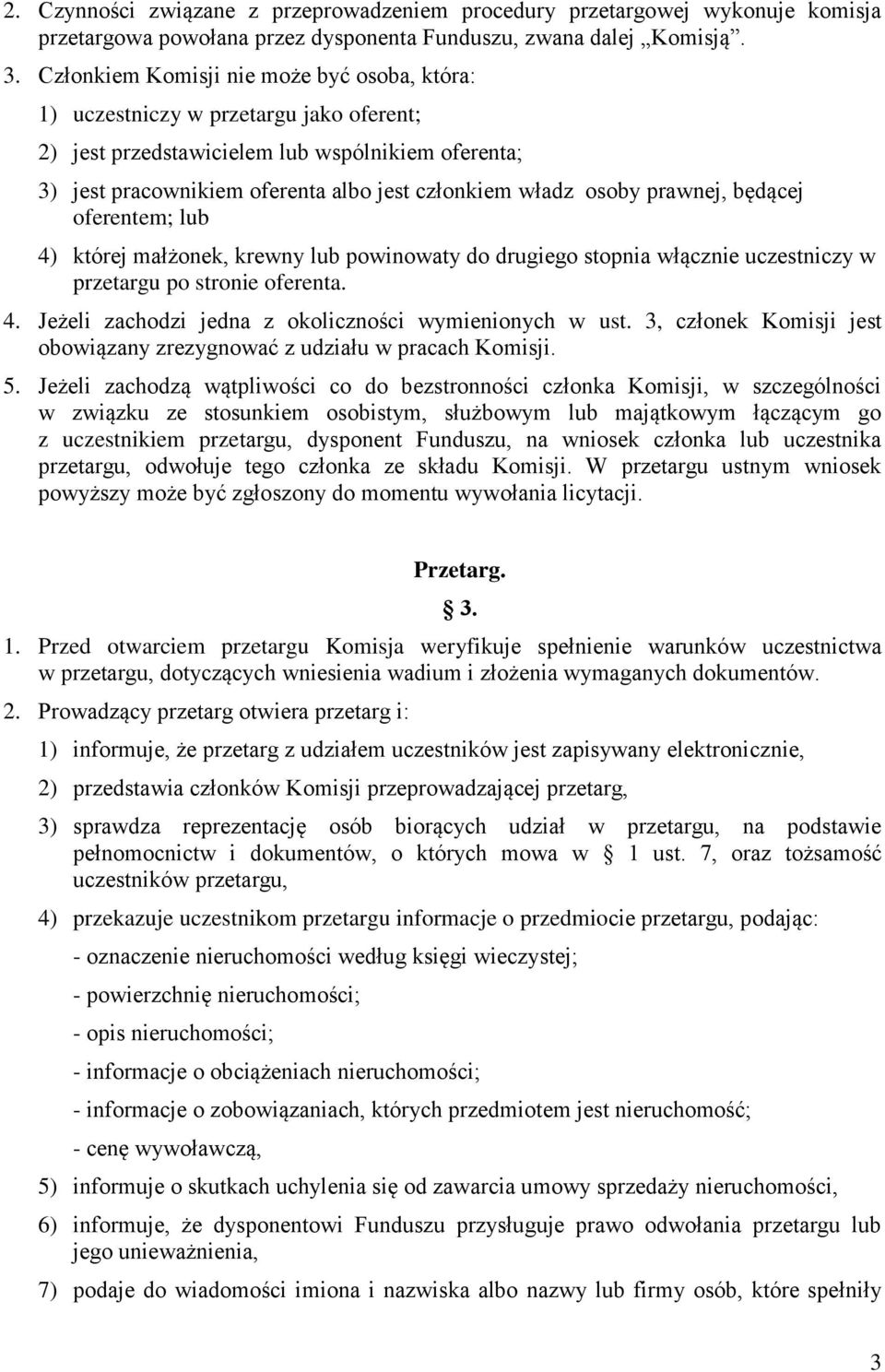 prawnej, będącej oferentem; lub 4) której małżonek, krewny lub powinowaty do drugiego stopnia włącznie uczestniczy w przetargu po stronie oferenta. 4. Jeżeli zachodzi jedna z okoliczności wymienionych w ust.
