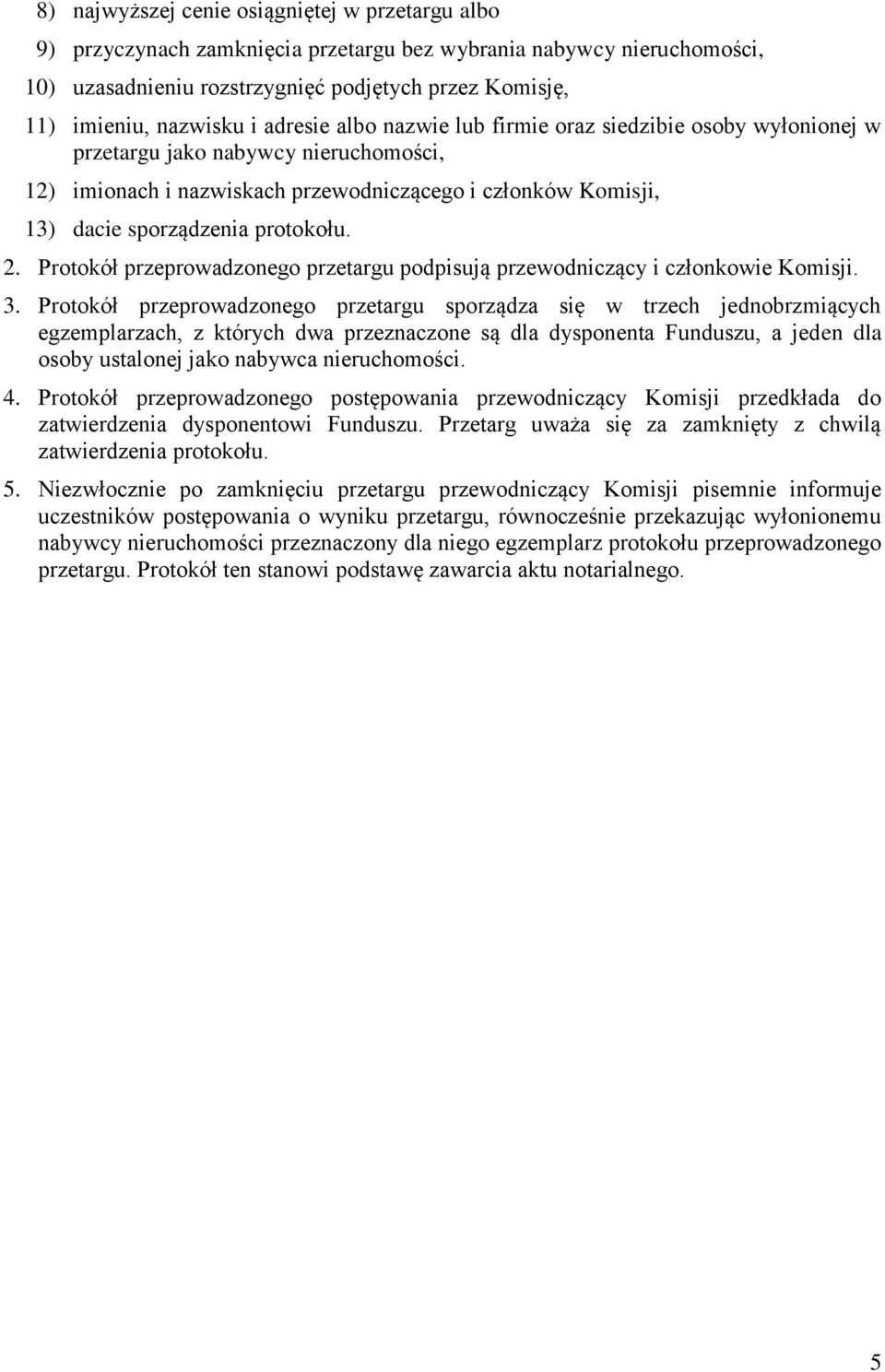 protokołu. 2. Protokół przeprowadzonego przetargu podpisują przewodniczący i członkowie Komisji. 3.