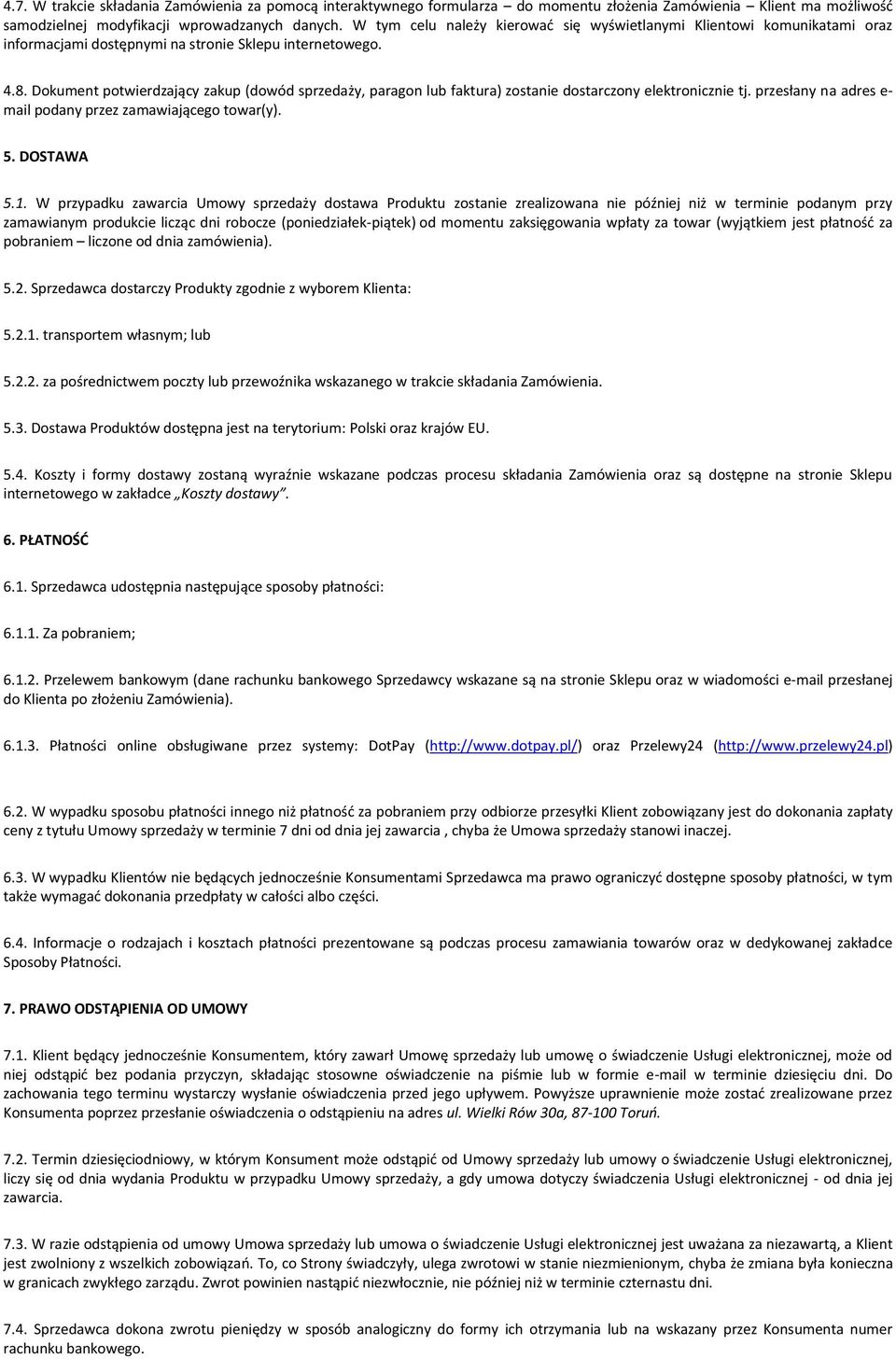 Dokument potwierdzający zakup (dowód sprzedaży, paragon lub faktura) zostanie dostarczony elektronicznie tj. przesłany na adres e- mail podany przez zamawiającego towar(y). 5. DOSTAWA 5.1.