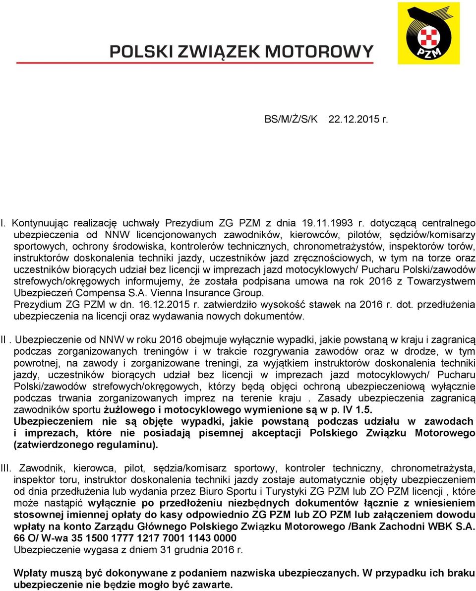 torów, instruktorów doskonalenia techniki jazdy, uczestników jazd zręcznościowych, w tym na torze oraz uczestników biorących udział bez licencji w imprezach jazd motocyklowych/ Pucharu Polski/zawodów