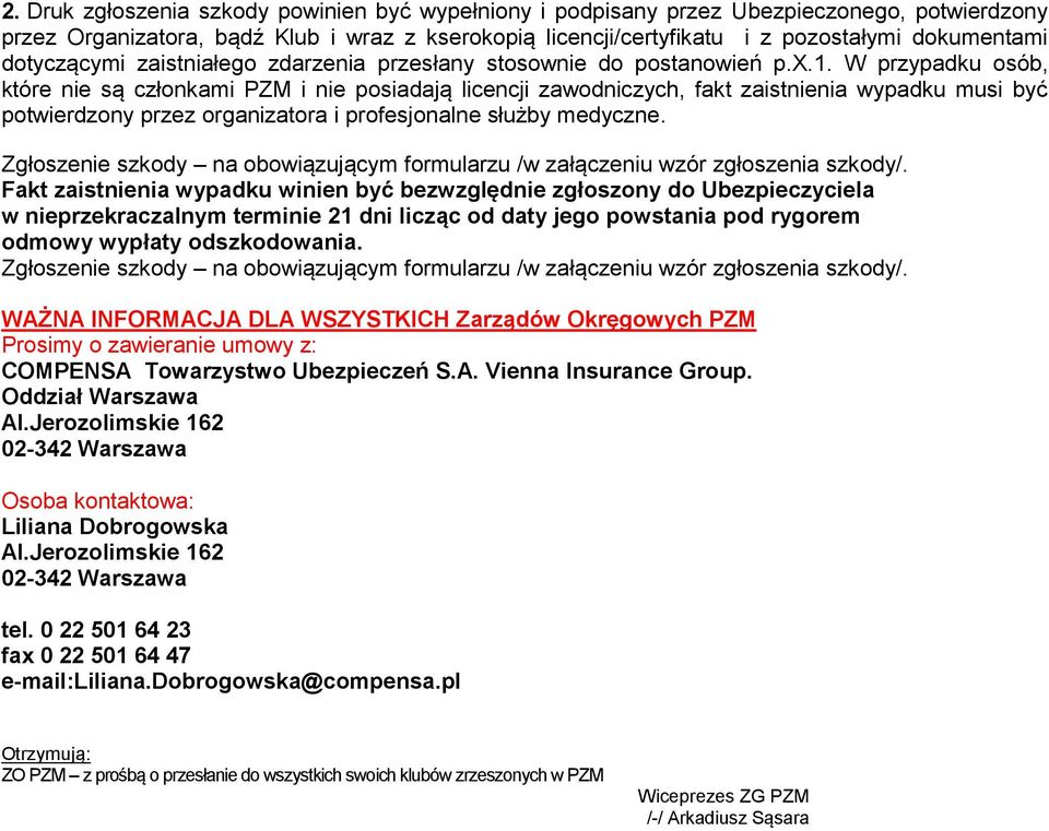 W przypadku osób, które nie są członkami PZM i nie posiadają licencji zawodniczych, fakt zaistnienia wypadku musi być potwierdzony przez organizatora i profesjonalne służby medyczne.