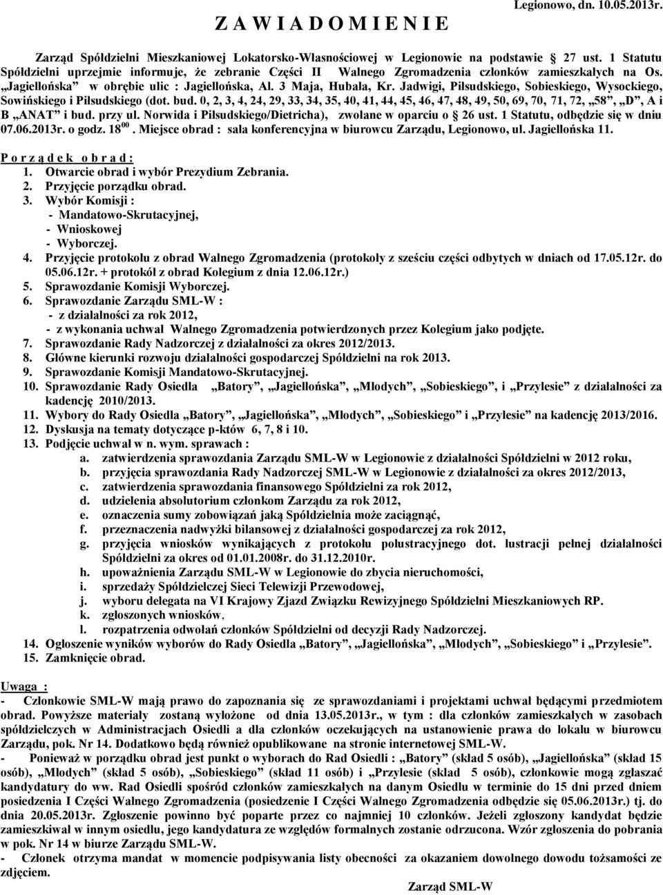 przy ul. Norwida i Piłsudskiego/Dietricha), zwołane w oparciu o 26 ust. 1 Statutu, odbędzie się w dniu 07.06.2013r. o godz. 18 00.