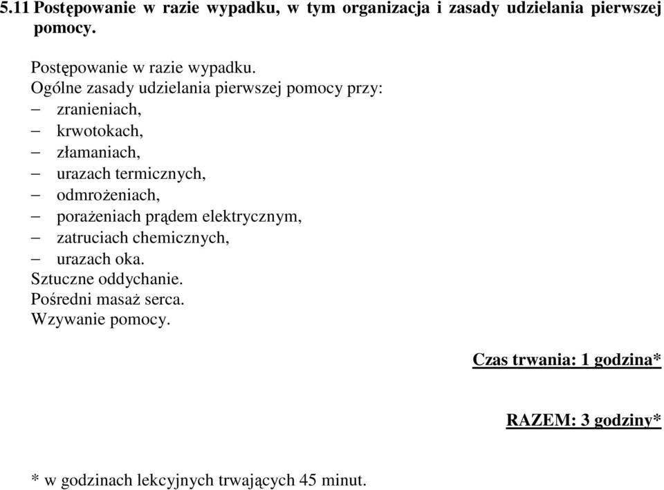 Ogólne zasady udzielania pierwszej pomocy przy: zranieniach, krwotokach, złamaniach, urazach termicznych,