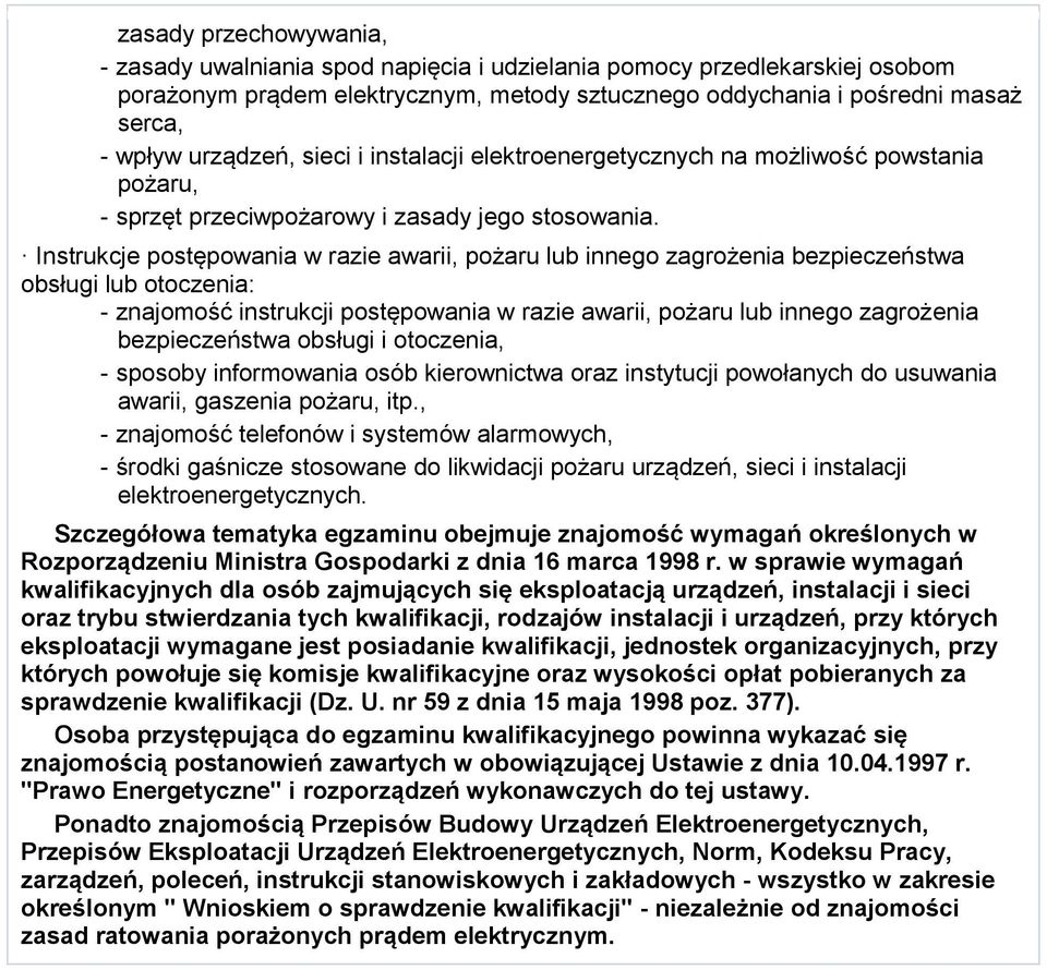 Instrukcje postępowania w razie awarii, pożaru lub innego zagrożenia bezpieczeństwa obsługi lub otoczenia: - znajomość instrukcji postępowania w razie awarii, pożaru lub innego zagrożenia