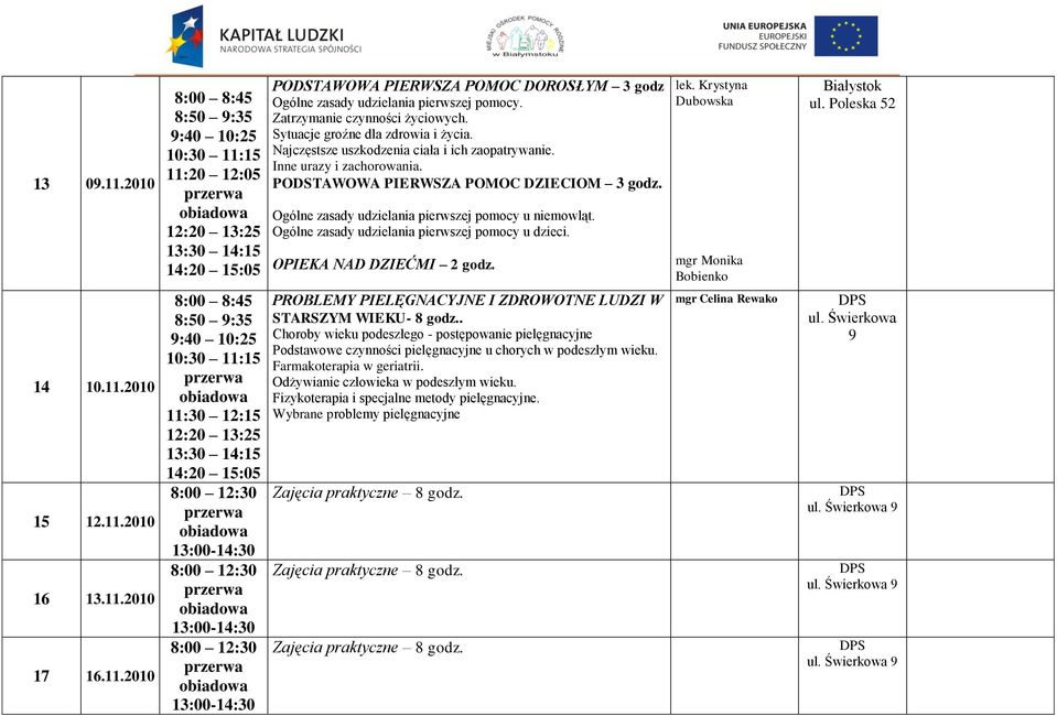 Ogólne zasady udzielania pierwszej pomocy u dzieci. OPIEKA NAD DZIEĆMI 2 godz. lek. Krystyna Dubowska 14 10.11.2010 15 12.11.2010 16 13.11.2010 17 16.11.2010 STARSZYM WIEKU- 8 godz.