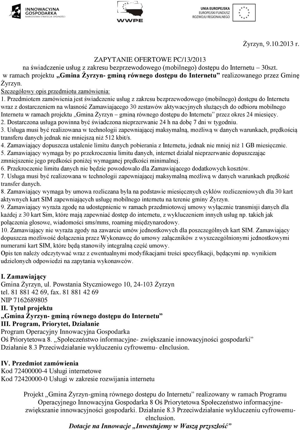 81 881 42 69, fax. 81 881 42 69 NIP 7162689805 II. Tytuł projektu Gmina Żyrzyn- gminą równego dostępu do Internetu III.