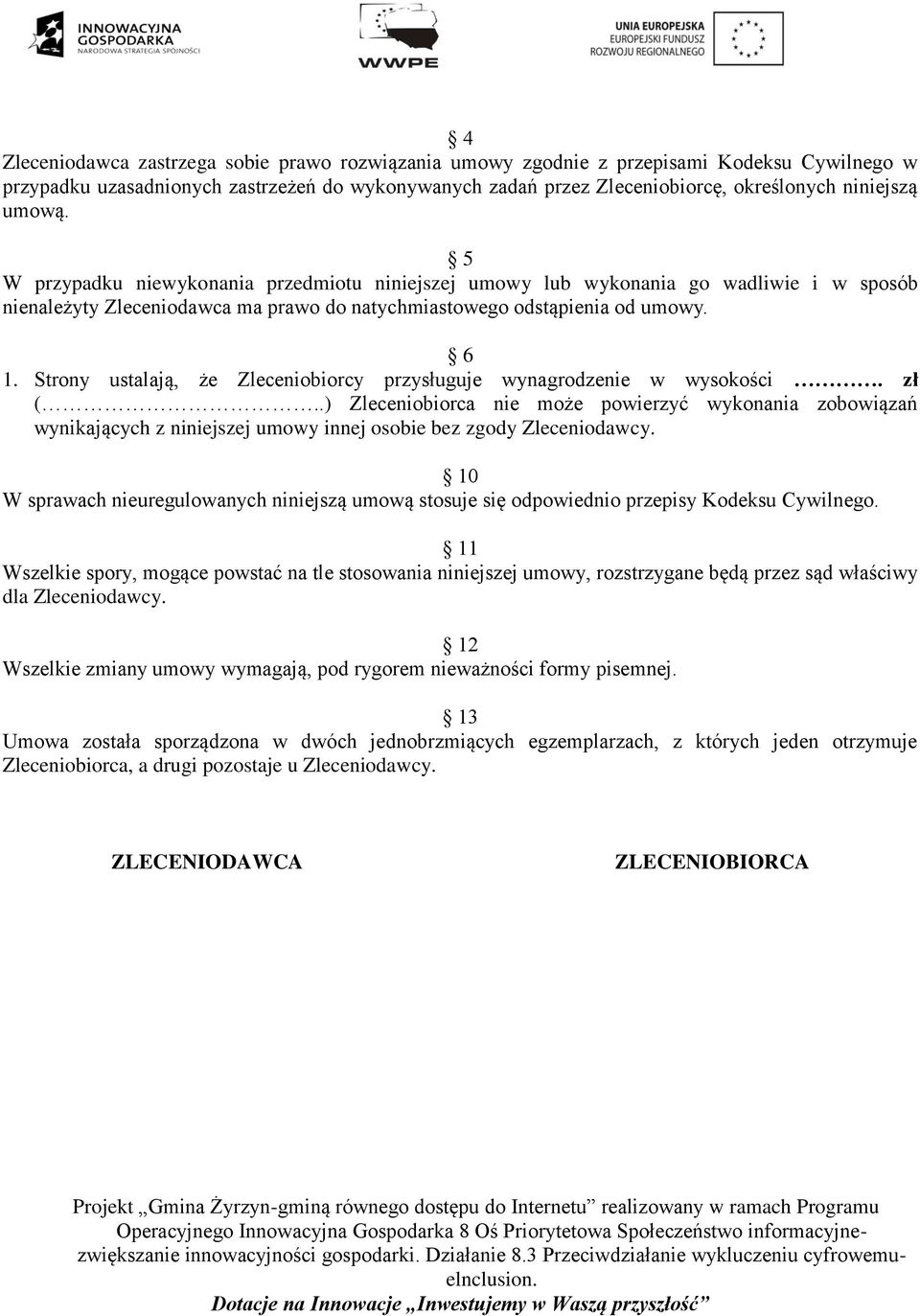Strony ustalają, że Zleceniobiorcy przysługuje wynagrodzenie w wysokości. zł (.