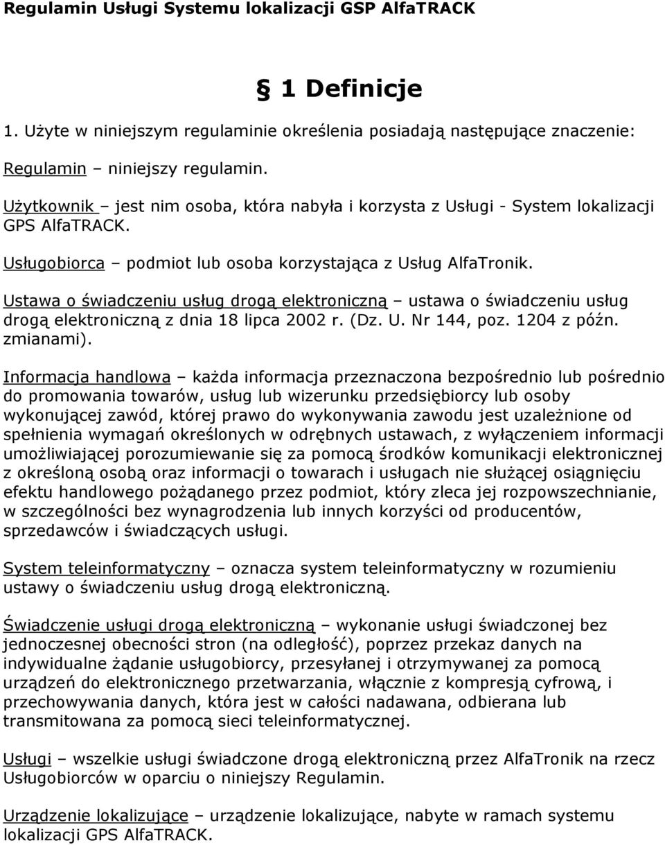 Ustawa o świadczeniu usług drogą elektroniczną ustawa o świadczeniu usług drogą elektroniczną z dnia 18 lipca 2002 r. (Dz. U. Nr 144, poz. 1204 z późn. zmianami).