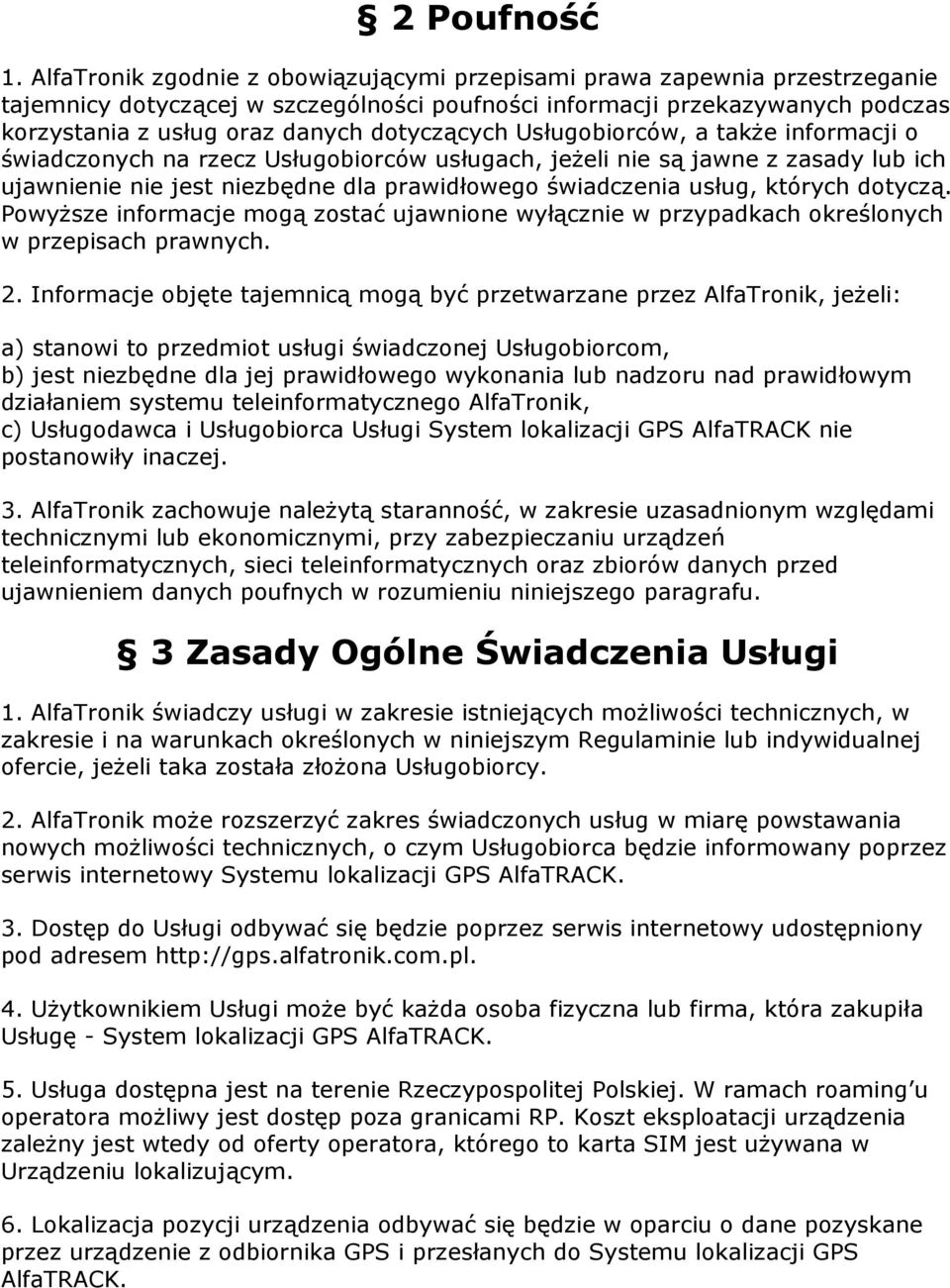 dotyczących Usługobiorców, a także informacji o świadczonych na rzecz Usługobiorców usługach, jeżeli nie są jawne z zasady lub ich ujawnienie nie jest niezbędne dla prawidłowego świadczenia usług,