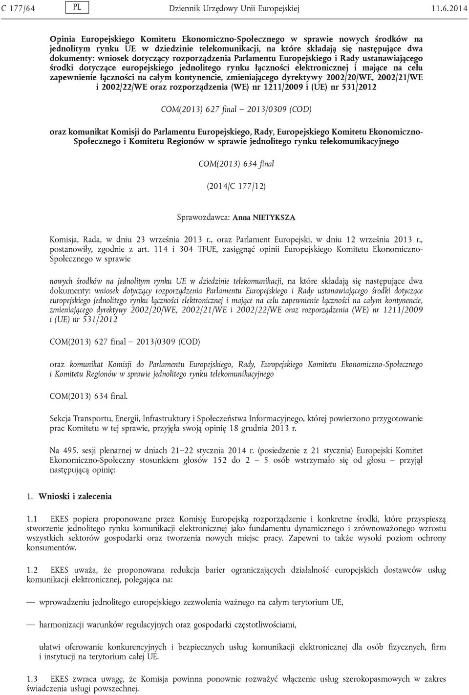 2014 Opinia Europejskiego Komitetu Ekonomiczno-Społecznego w sprawie nowych środków na jednolitym rynku UE w dziedzinie telekomunikacji, na które składają się następujące dwa dokumenty: wniosek