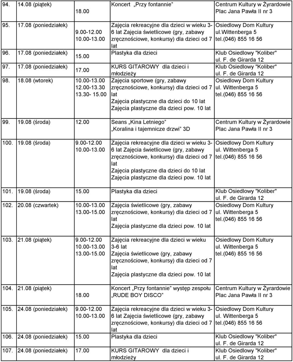 00 Plastyka dla dzieci 102. 20.08 (czwartek) Zajęcia plastyczne dla dzieci pow. 10 103. 21.08 (piątek) 3-6 Zajęcia plastyczne dla dzieci pow. 10 104. 21.08 (piątek) 18.