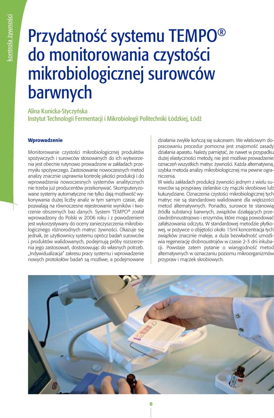 Zastosowaie owoczesych metod aalizy zaczie usprawia kotrolę jakości produkcji i do wprowadzeia owoczesych systemów aalityczych ie trzeba już producetów przekoywać.