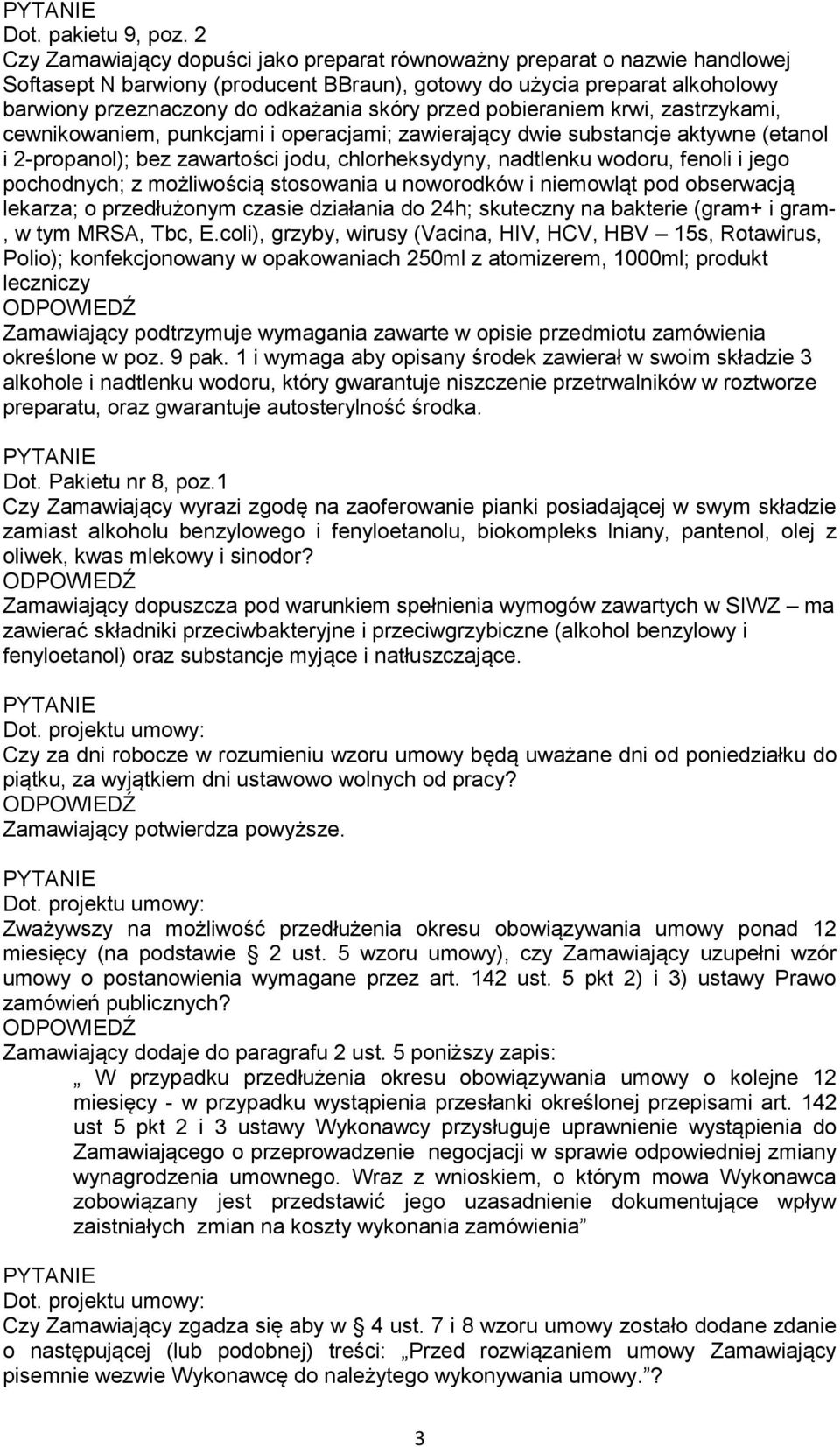 przed pobieraniem krwi, zastrzykami, cewnikowaniem, punkcjami i operacjami; zawierający dwie substancje aktywne (etanol i 2-propanol); bez zawartości jodu, chlorheksydyny, nadtlenku wodoru, fenoli i