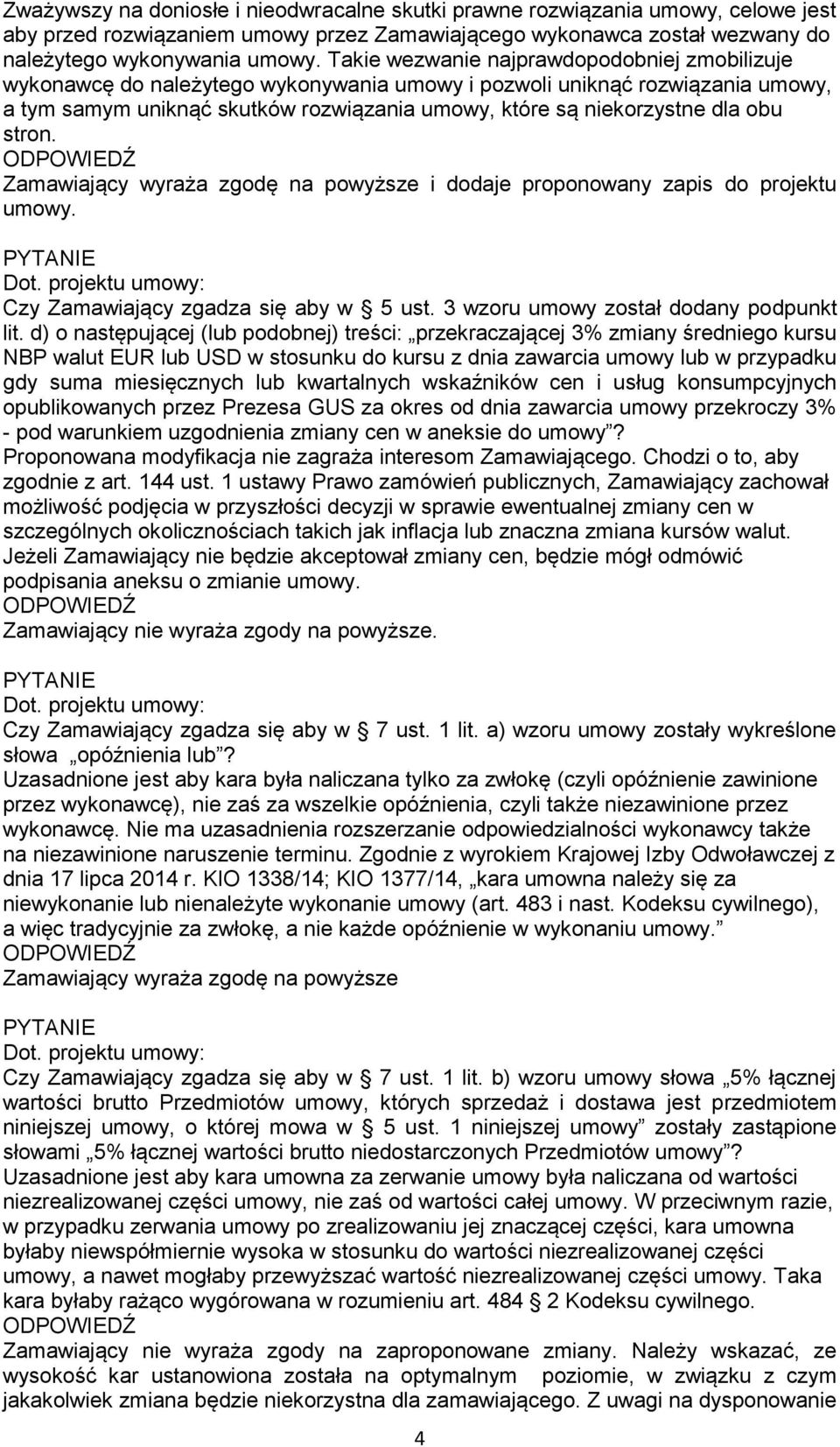 obu stron. Zamawiający wyraża zgodę na powyższe i dodaje proponowany zapis do projektu umowy. Czy Zamawiający zgadza się aby w 5 ust. 3 wzoru umowy został dodany podpunkt lit.