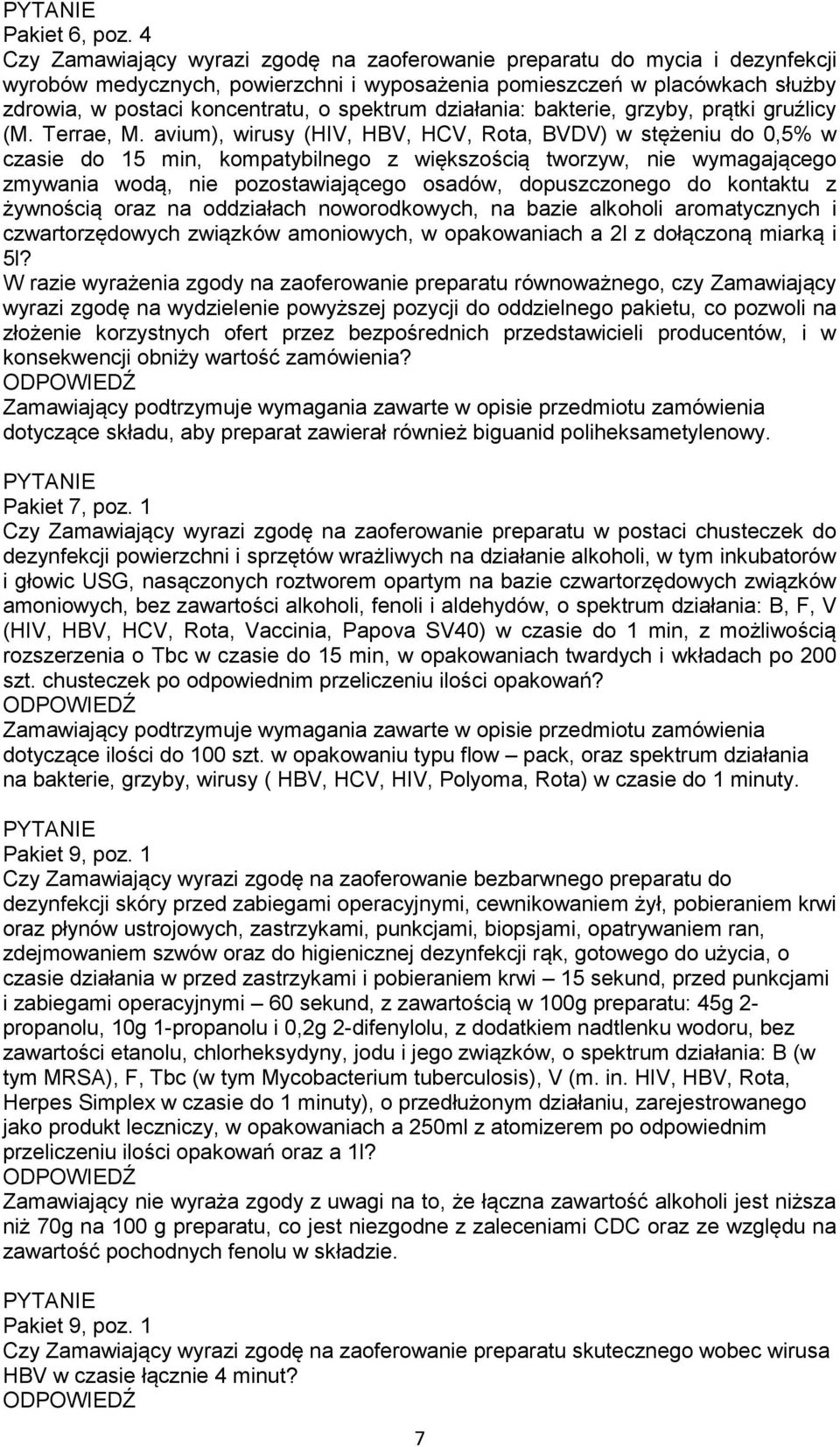 spektrum działania: bakterie, grzyby, prątki gruźlicy (M. Terrae, M.