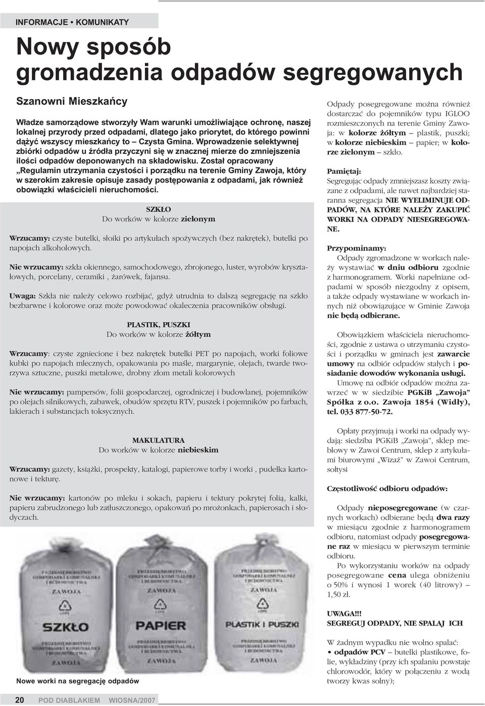 Wprowadzenie selektywnej zbiórki odpadów u Ÿród³a przyczyni siê w znacznej mierze do zmniejszenia iloœci odpadów deponowanych na sk³adowisku.