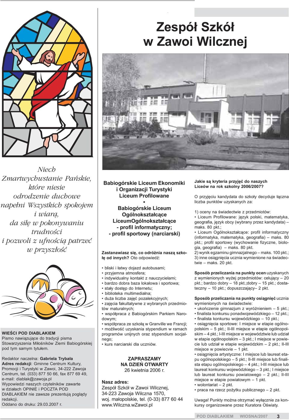 Redaktor naczelna: Gabriela Tryba³a Adres redakcji: Gminne Centrum Kultury, Promocji i Turystyki w Zawoi, 34-222 Zawoja Centrum, tel. (033) 877 50 66, fax 877 69 49, e-mail: diablak@zawoja.