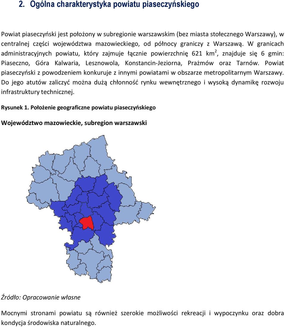 W granicach administracyjnych powiatu, który zajmuje łącznie powierzchnię 621 km 2, znajduje się 6 gmin: Piaseczno, Góra Kalwaria, Lesznowola, Konstancin-Jeziorna, Prażmów oraz Tarnów.