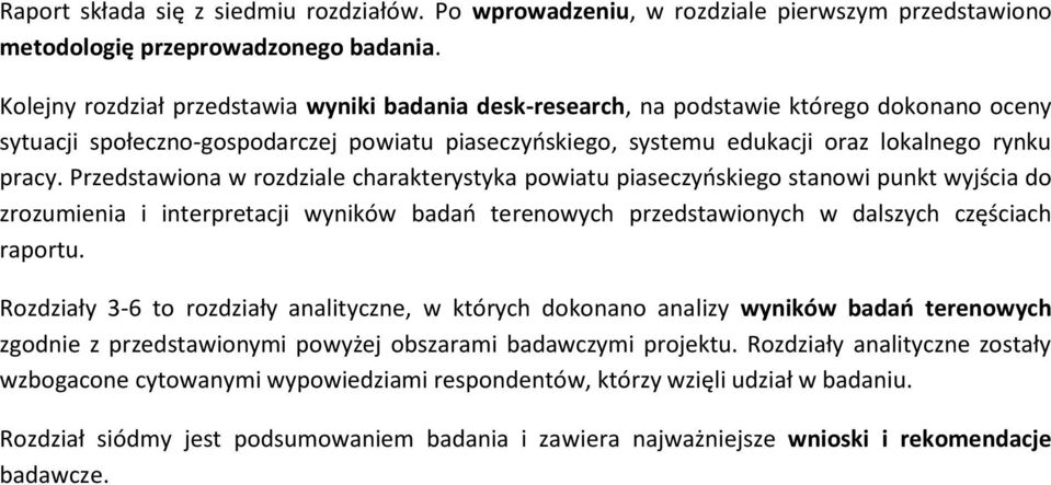 Przedstawiona w rozdziale charakterystyka powiatu piaseczyoskiego stanowi punkt wyjścia do zrozumienia i interpretacji wyników badao terenowych przedstawionych w dalszych częściach raportu.