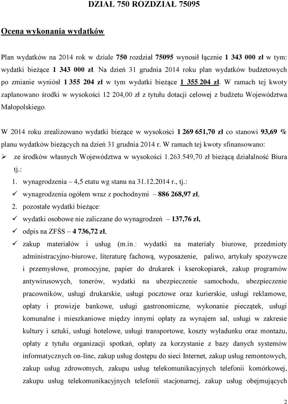 W ramach tej kwoty zaplanowano środki w wysokości 12 204,00 zł z tytułu dotacji celowej z budżetu Województwa Małopolskiego.