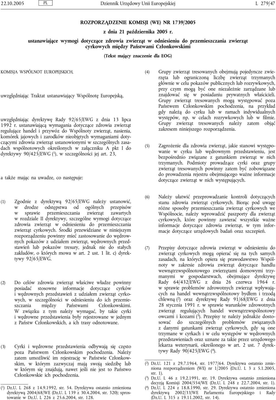 uwzględniając Traktat ustanawiający Wspólnotę Europejską, uwzględniając dyrektywę Rady 92/65/EWG z dnia 13 lipca 1992 r.