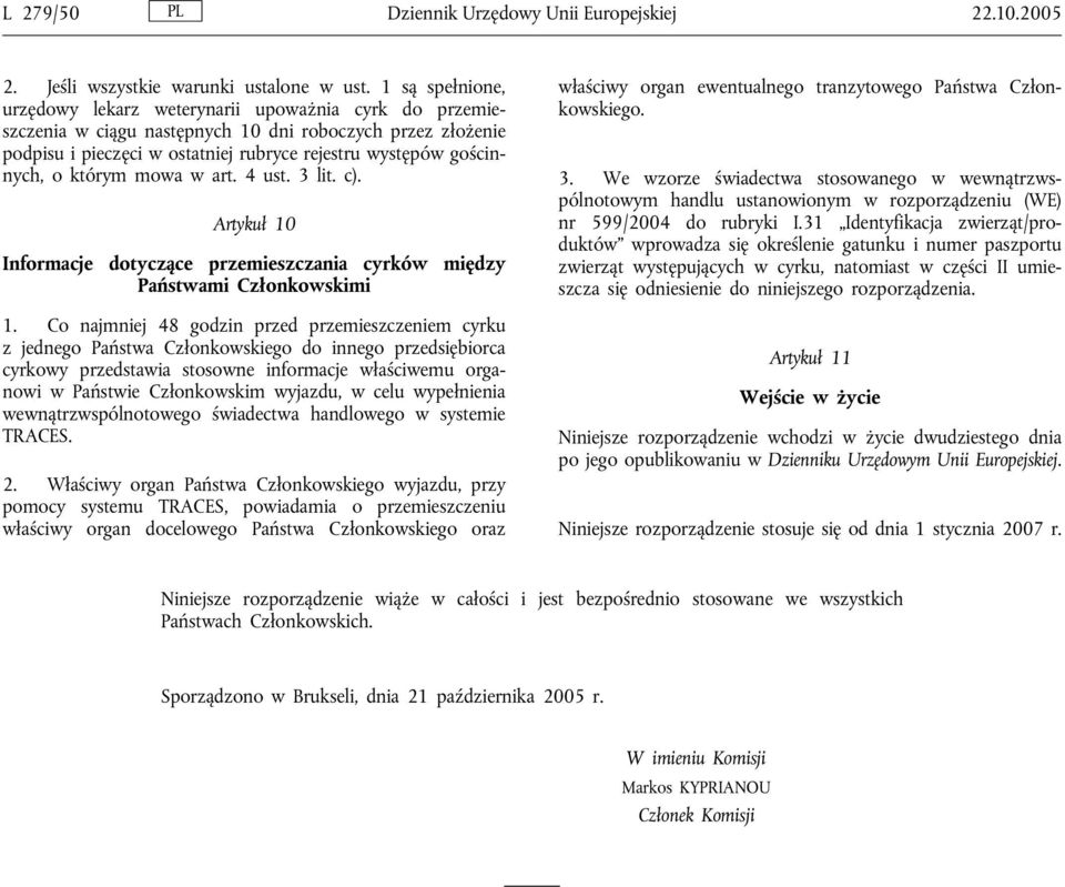 którym mowa w art. 4 ust. 3 lit. c). Artykuł 10 Informacje dotyczące przemieszczania cyrków między Państwami Członkowskimi 1.