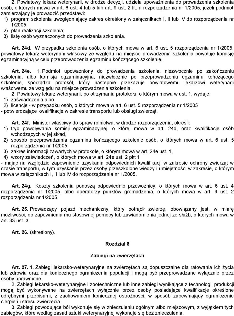 realizacji szkolenia; 3) listę osób wyznaczonych do prowadzenia szkolenia. Art. 24d. W przypadku szkolenia osób, o których mowa w art. 6 ust.