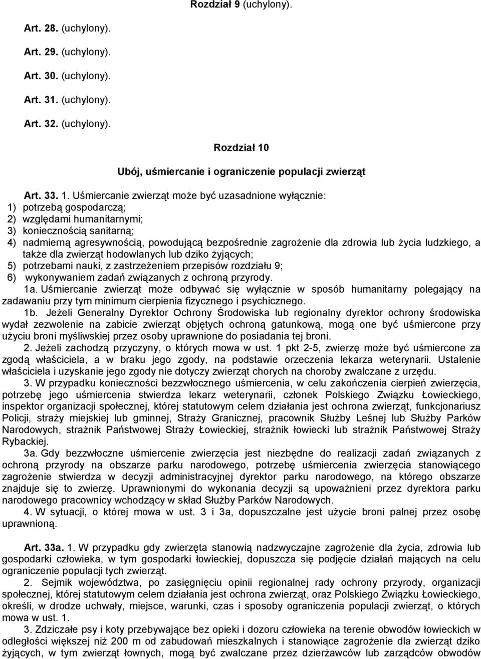 dla zdrowia lub życia ludzkiego, a także dla zwierząt hodowlanych lub dziko żyjących; 5) potrzebami nauki, z zastrzeżeniem przepisów rozdziału 9; 6) wykonywaniem zadań związanych z ochroną przyrody.