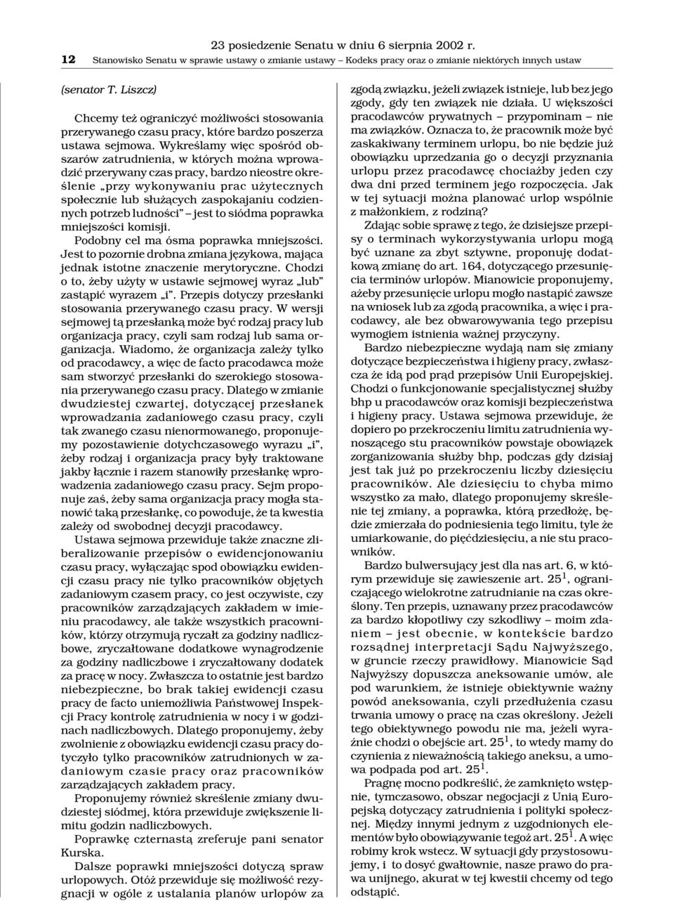 Wykreœlamy wiêc spoœród obszarów zatrudnienia, w których mo na wprowadziæ przerywany czas pracy, bardzo nieostre okreœlenie przy wykonywaniu prac u ytecznych spo³ecznie lub s³u ¹cych zaspokajaniu