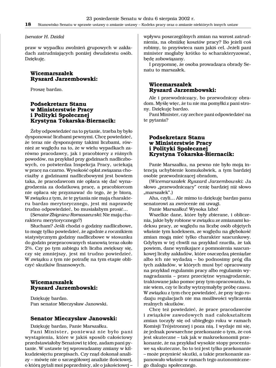 Podsekretarz Stanu w Ministerstwie Pracy i Polityki Spo³ecznej Krystyna Tokarska-Biernacik: eby odpowiedzieæ na to pytanie, trzeba by by³o dysponowaæ liczbami pewnymi.