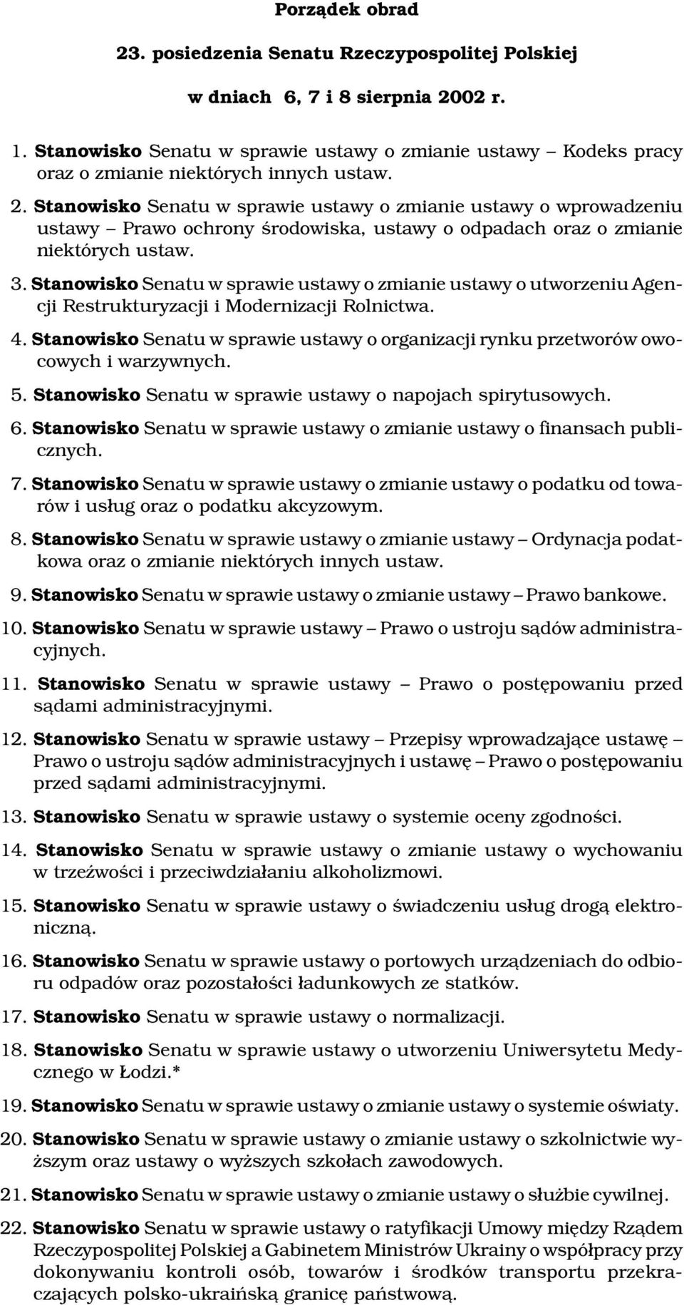 Stanowisko Senatu w sprawie ustawy o zmianie ustawy o wprowadzeniu ustawy Prawo ochrony œrodowiska, ustawy o odpadach oraz o zmianie niektórych ustaw. 3.