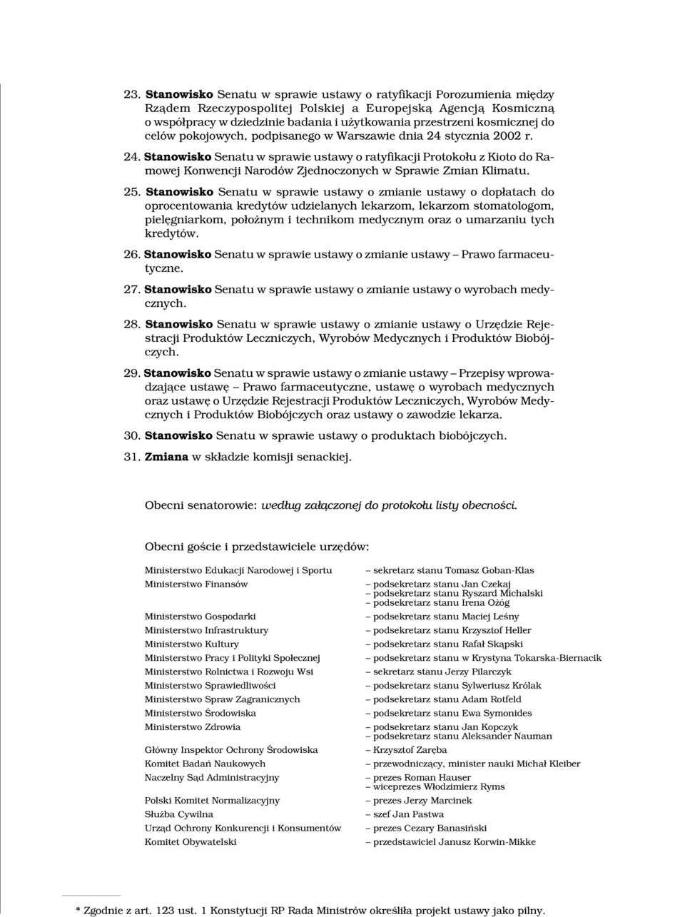 25. Stanowisko Senatu w sprawie ustawy o zmianie ustawy o dop³atach do oprocentowania kredytów udzielanych lekarzom, lekarzom stomatologom, pielêgniarkom, po³o nym i technikom medycznym oraz o