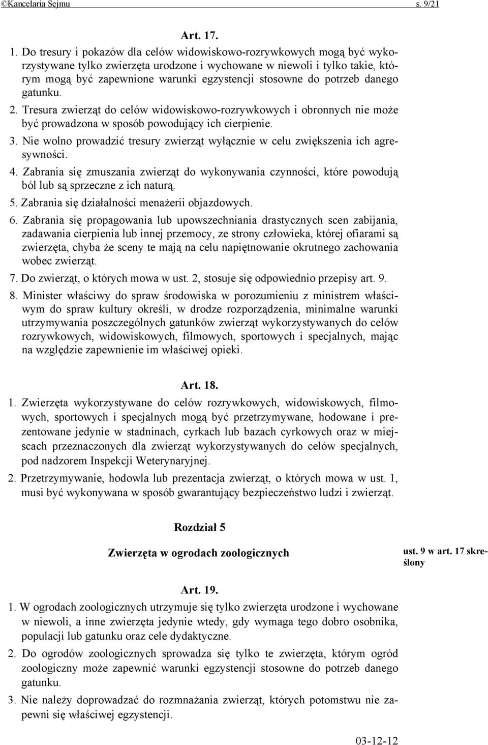 stosowne do potrzeb danego gatunku. 2. Tresura zwierząt do celów widowiskowo-rozrywkowych i obronnych nie może być prowadzona w sposób powodujący ich cierpienie. 3.