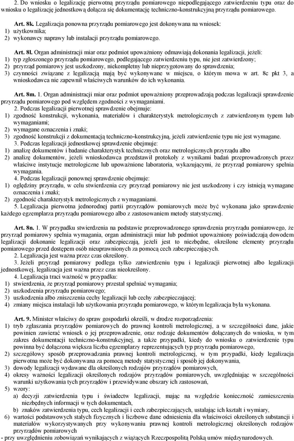 Organ administracji miar oraz podmiot upoważniony odmawiają dokonania legalizacji, jeżeli: 1) typ zgłoszonego przyrządu pomiarowego, podlegającego zatwierdzeniu typu, nie jest zatwierdzony; 2)