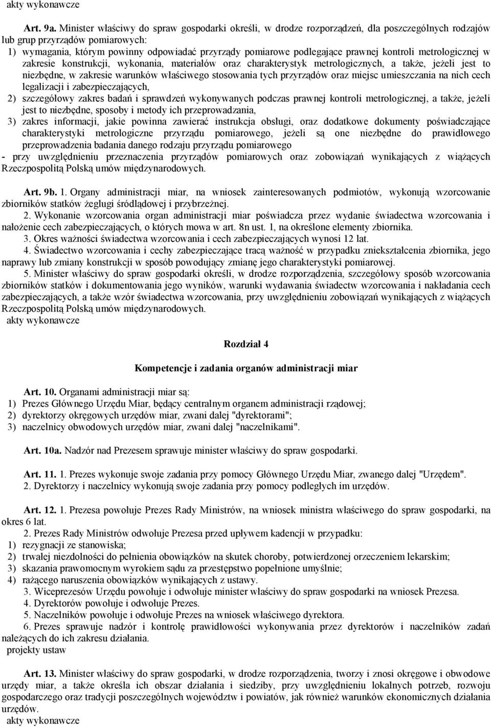 podlegające prawnej kontroli metrologicznej w zakresie konstrukcji, wykonania, materiałów oraz charakterystyk metrologicznych, a także, jeżeli jest to niezbędne, w zakresie warunków właściwego