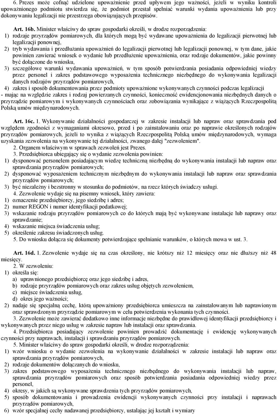 Minister właściwy do spraw gospodarki określi, w drodze rozporządzenia: 1) rodzaje przyrządów pomiarowych, dla których mogą być wydawane upoważnienia do legalizacji pierwotnej lub legalizacji