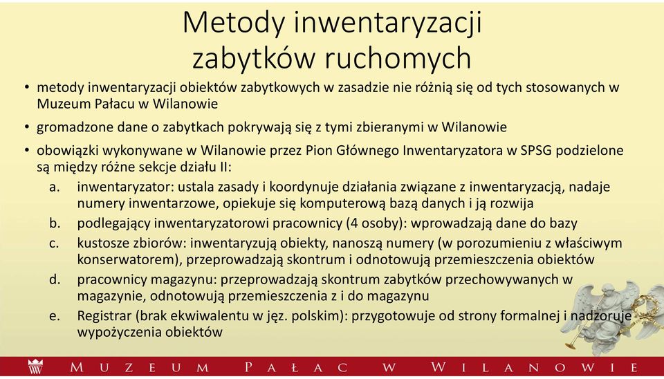 inwentaryzator: ustala zasady i koordynuje działania związane z inwentaryzacją, nadaje numery inwentarzowe, opiekuje się komputerową bazą danych i ją rozwija b.