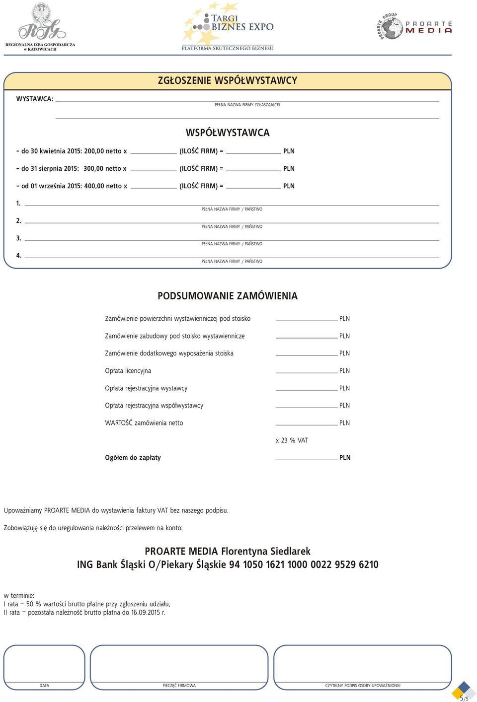 WSPÓ WYSTAWCA PODSUMOWANIE ZAMÓWIENIA Zamówienie powierzchni wystawienniczej pod stoisko Zamówienie zabudowy pod stoisko wystawiennicze Zamówienie dodatkowego wyposa enia stoiska Op³ata licencyjna