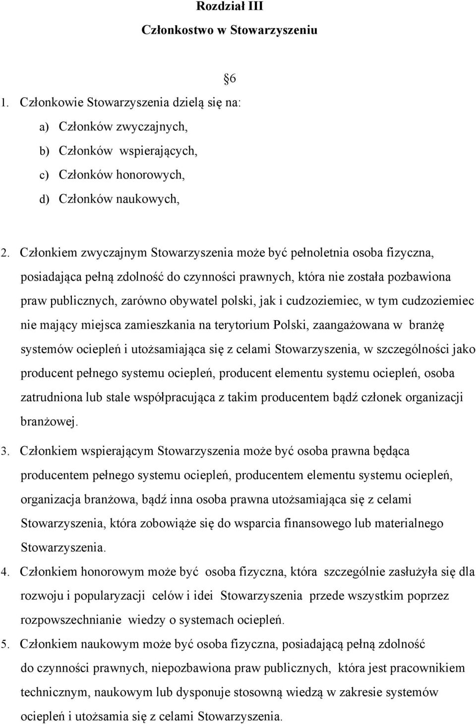 i cudzoziemiec, w tym cudzoziemiec nie mający miejsca zamieszkania na terytorium Polski, zaangażowana w branżę systemów ociepleń i utożsamiająca się z celami Stowarzyszenia, w szczególności jako
