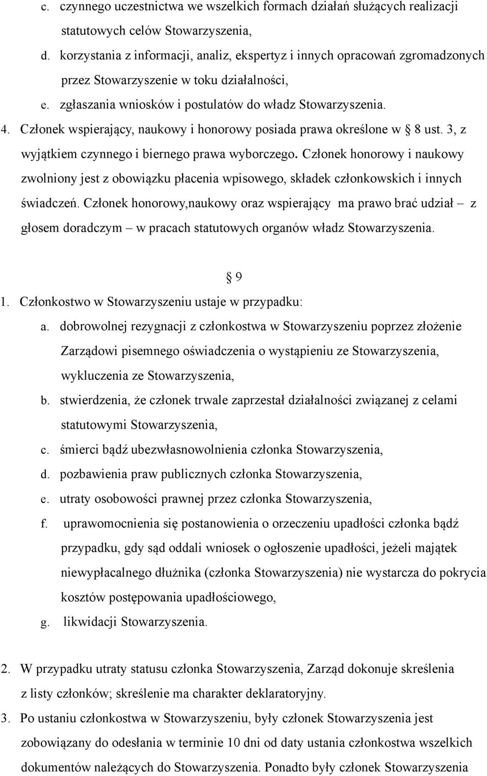 Członek wspierający, naukowy i honorowy posiada prawa określone w 8 ust. 3, z wyjątkiem czynnego i biernego prawa wyborczego.