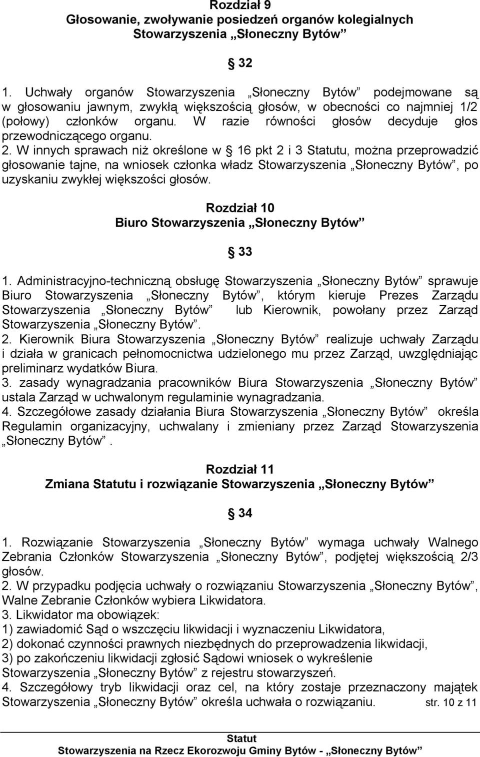 W razie równości głosów decyduje głos przewodniczącego organu. 2.