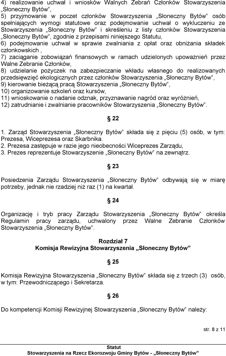 zwalniania z opłat oraz obniżania składek członkowskich, 7) zaciąganie zobowiązań finansowych w ramach udzielonych upoważnień przez Walne Zebranie Członków, 8) udzielanie pożyczek na zabezpieczanie