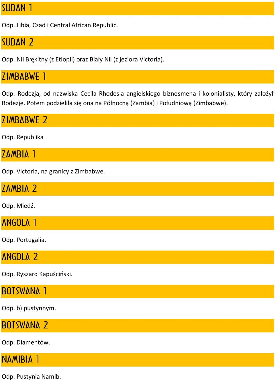 Potem podzieliła się ona na Północną (Zambia) i Południową (Zimbabwe). ZIMBABWE 2 Odp. Republika ZAMBIA 1 Odp.