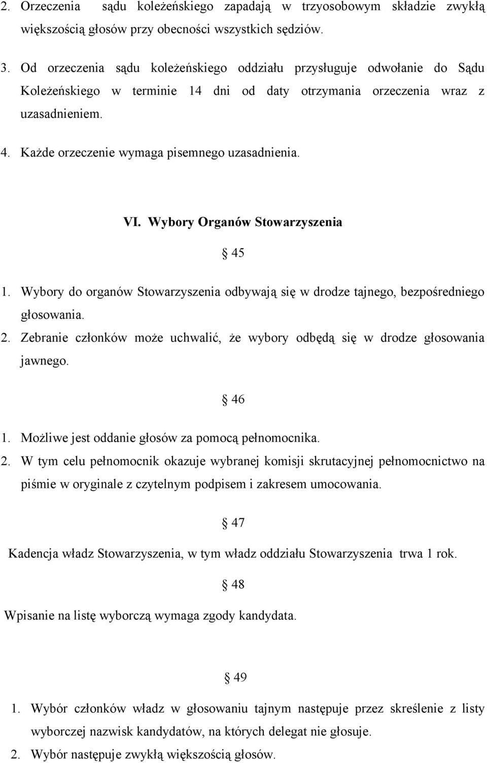Każde orzeczenie wymaga pisemnego uzasadnienia. VI. Wybory Organów Stowarzyszenia 45 1. Wybory do organów Stowarzyszenia odbywają się w drodze tajnego, bezpośredniego głosowania. 2.