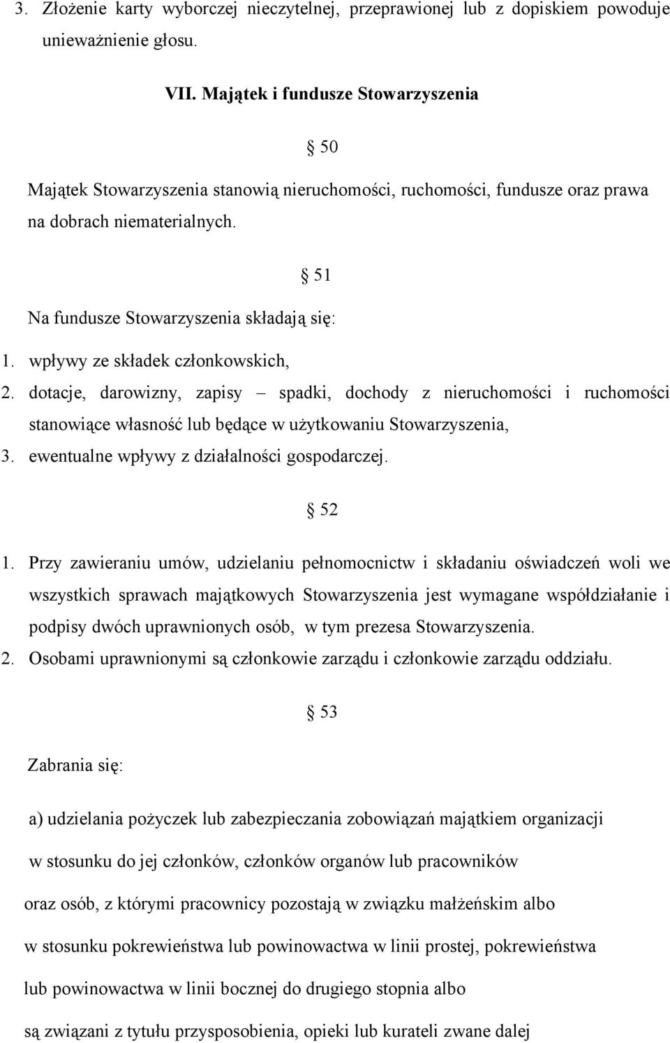 wpływy ze składek członkowskich, 2. dotacje, darowizny, zapisy spadki, dochody z nieruchomości i ruchomości stanowiące własność lub będące w użytkowaniu Stowarzyszenia, 3.