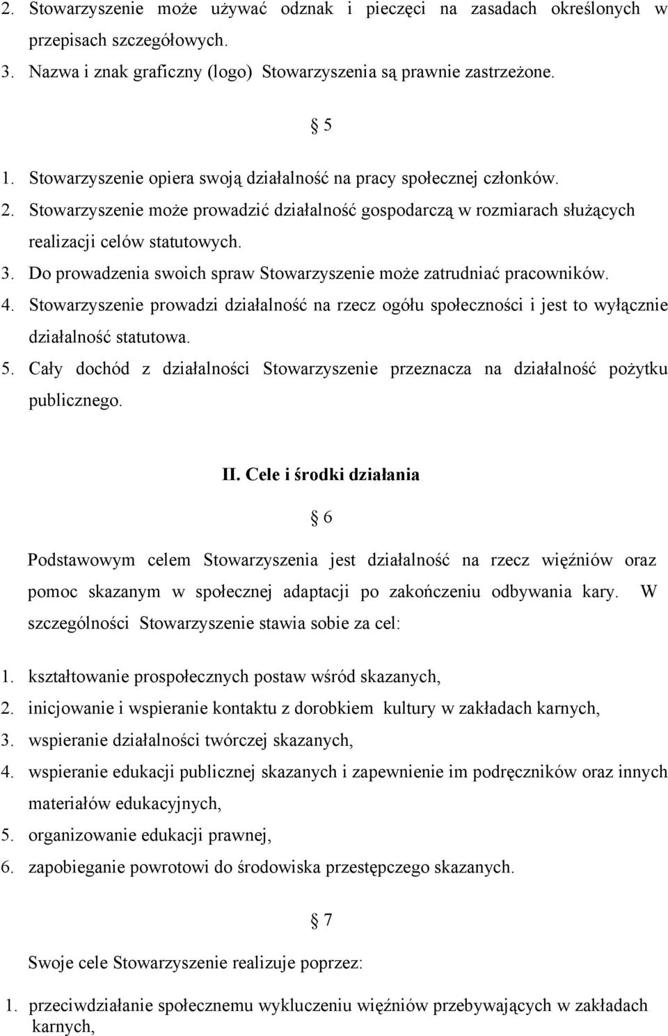 Do prowadzenia swoich spraw Stowarzyszenie może zatrudniać pracowników. 4. Stowarzyszenie prowadzi działalność na rzecz ogółu społeczności i jest to wyłącznie działalność statutowa. 5.
