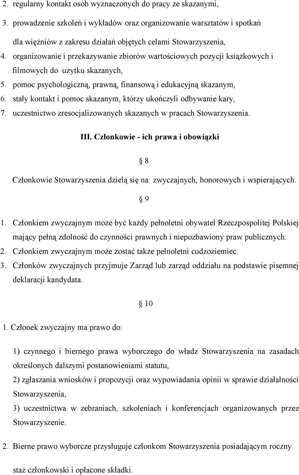 organizowanie i przekazywanie zbiorów wartościowych pozycji książkowych i filmowych do użytku skazanych, 5. pomoc psychologiczną, prawną, finansową i edukacyjną skazanym, 6.