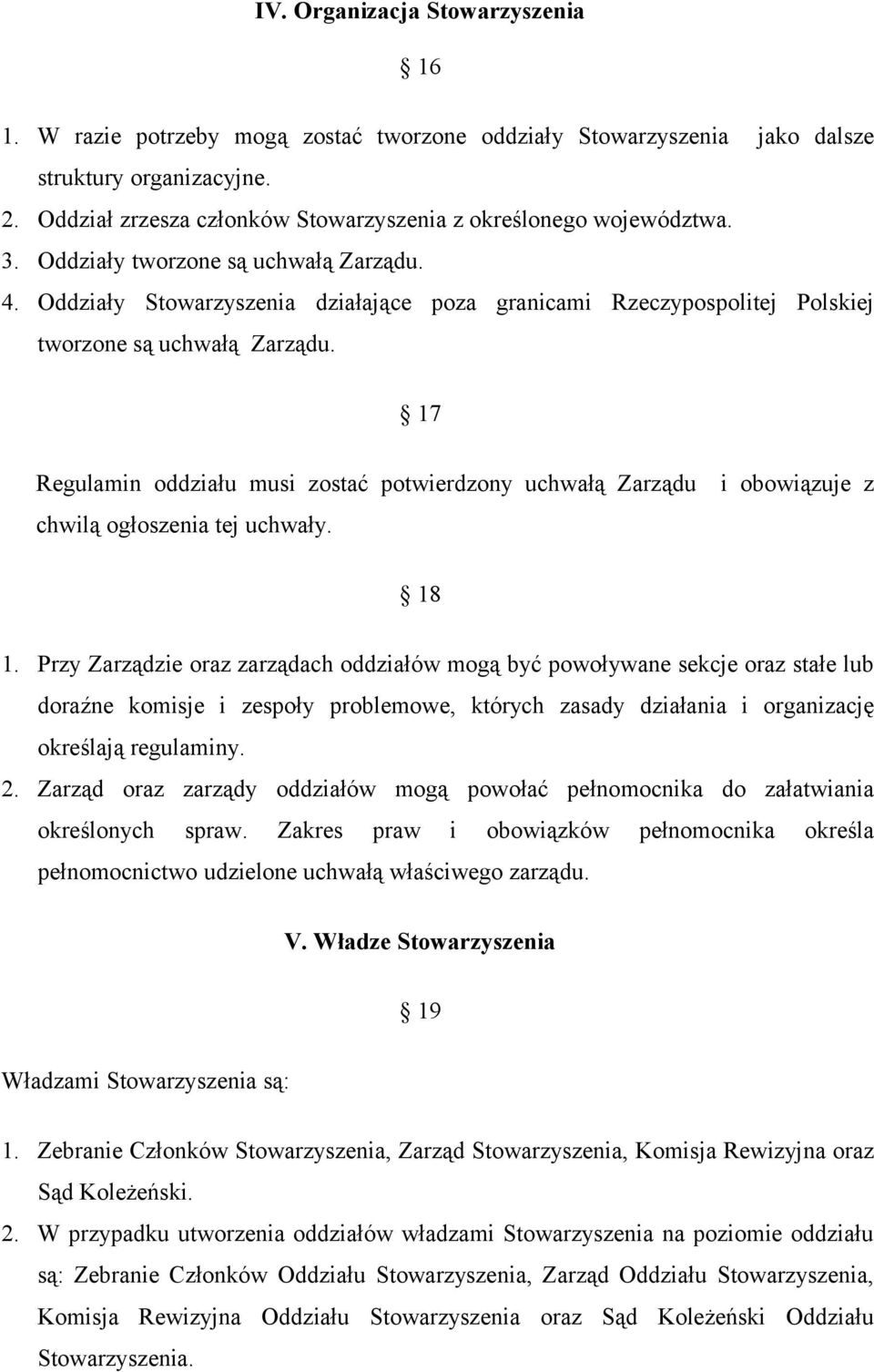 Oddziały Stowarzyszenia działające poza granicami Rzeczypospolitej Polskiej tworzone są uchwałą Zarządu.