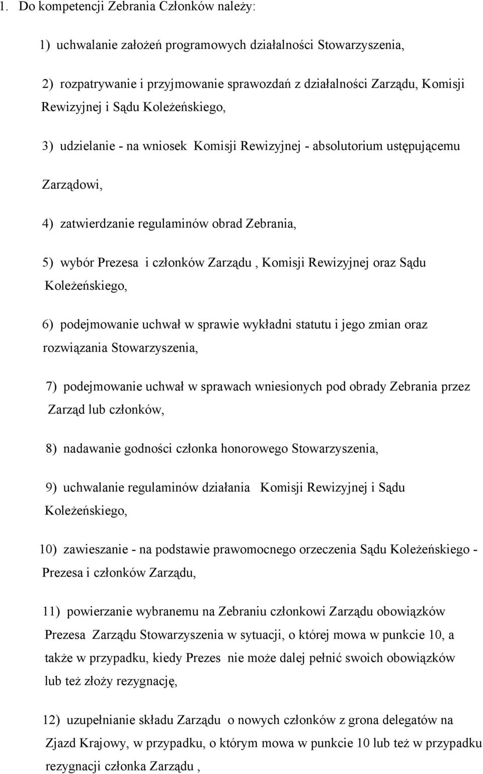 Rewizyjnej oraz Sądu Koleżeńskiego, 6) podejmowanie uchwał w sprawie wykładni statutu i jego zmian oraz rozwiązania Stowarzyszenia, 7) podejmowanie uchwał w sprawach wniesionych pod obrady Zebrania